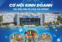 ĐÓN ĐẦU CƠ HỘI KINH DOANH TẠI MELINH PLAZA HÀ ĐÔNG