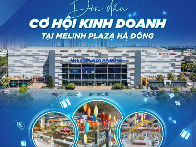 Đ&Oacute;N ĐẦU CƠ HỘI KINH DOANH TẠI MELINH PLAZA H&Agrave; Đ&Ocirc;NG